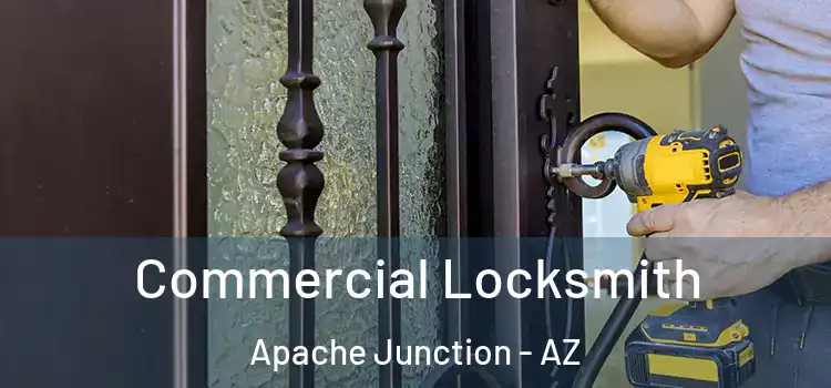  Commercial Locksmith Apache Junction - AZ