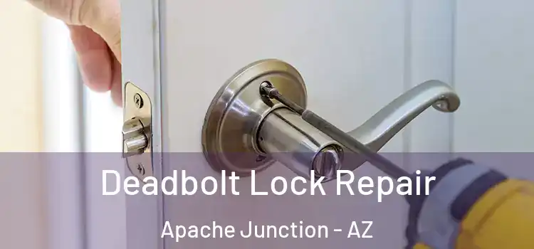  Deadbolt Lock Repair Apache Junction - AZ