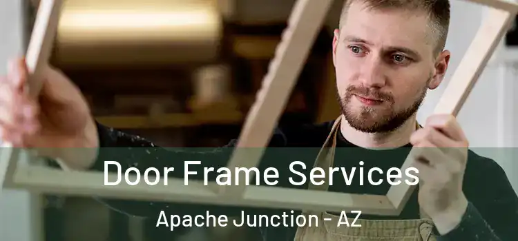  Door Frame Services Apache Junction - AZ