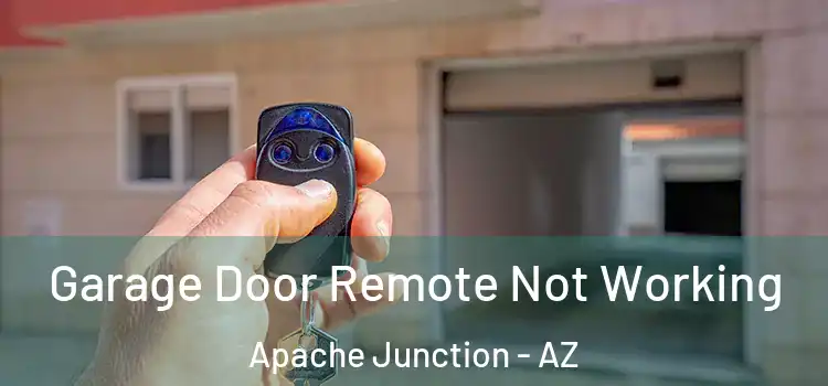  Garage Door Remote Not Working Apache Junction - AZ