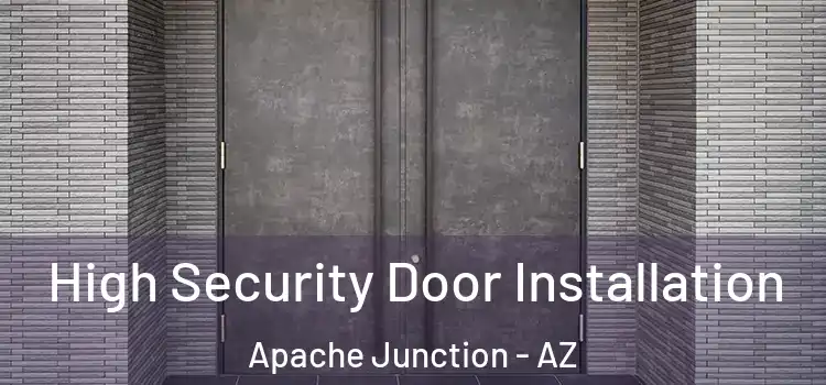  High Security Door Installation Apache Junction - AZ