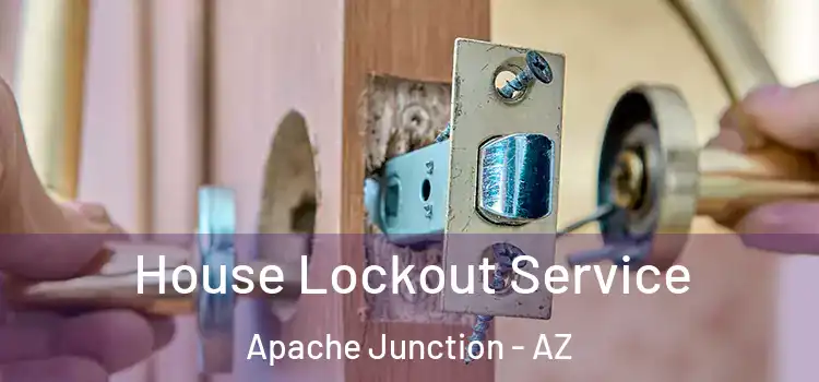  House Lockout Service Apache Junction - AZ